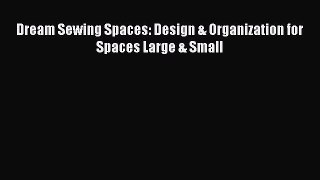 [PDF] Dream Sewing Spaces: Design & Organization for Spaces Large & Small  Read Online