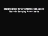 [Read PDF] Beginning Your Career in Architecture: Candid Advice for Emerging Professionals