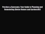 [Read PDF] Porches & Sunrooms: Your Guide to Planning and Remodeling (Better Homes and Gardens(R))