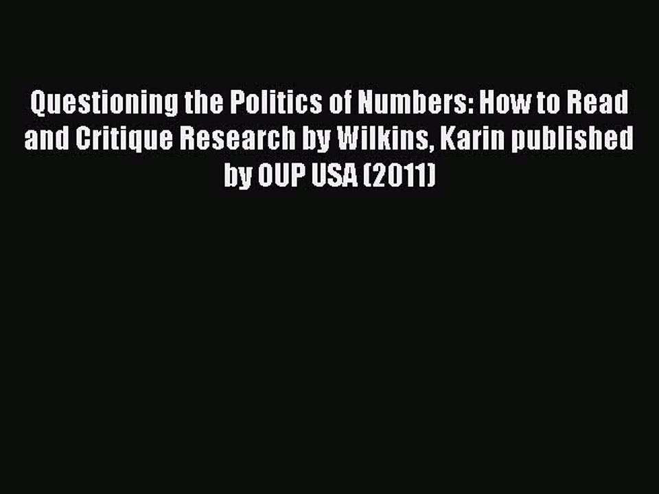 Read Questioning the Politics of Numbers: How to Read and Critique Research by Wilkins Karin