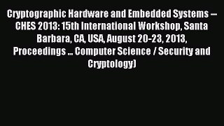 Read Cryptographic Hardware and Embedded Systems -- CHES 2013: 15th International Workshop