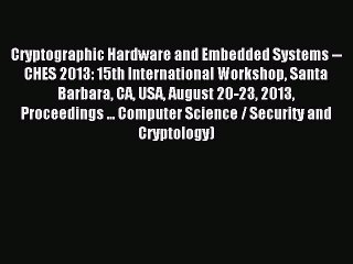 Read Cryptographic Hardware and Embedded Systems -- CHES 2013: 15th International Workshop