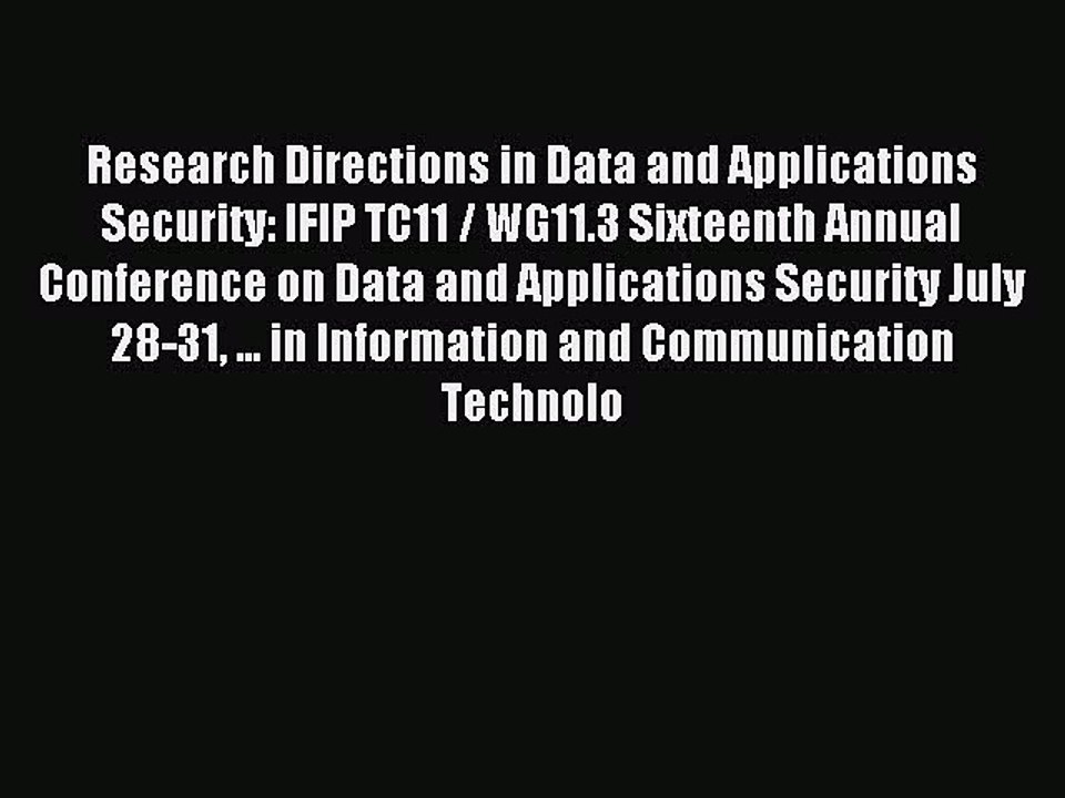 Read Research Directions in Data and Applications Security: IFIP TC11 / WG11.3 Sixteenth Annual
