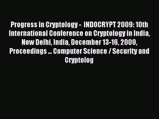 Read Progress in Cryptology -  INDOCRYPT 2009: 10th International Conference on Cryptology