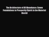 Read The Architecture of All Abundance: Seven Foundations to Prosperity (Spirit in the Material