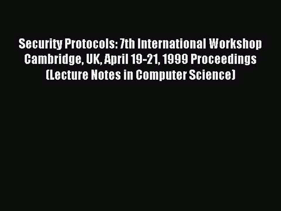 Read Security Protocols: 7th International Workshop Cambridge UK April 19-21 1999 Proceedings