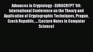 Read Advances in Cryptology - EUROCRYPT '99: International Conference on the Theory and Application