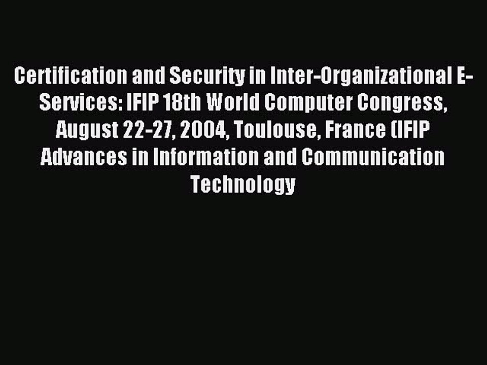 Read Certification and Security in Inter-Organizational E-Services: IFIP 18th World Computer