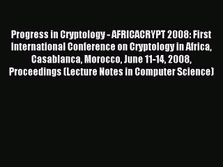 Read Progress in Cryptology - AFRICACRYPT 2008: First International Conference on Cryptology