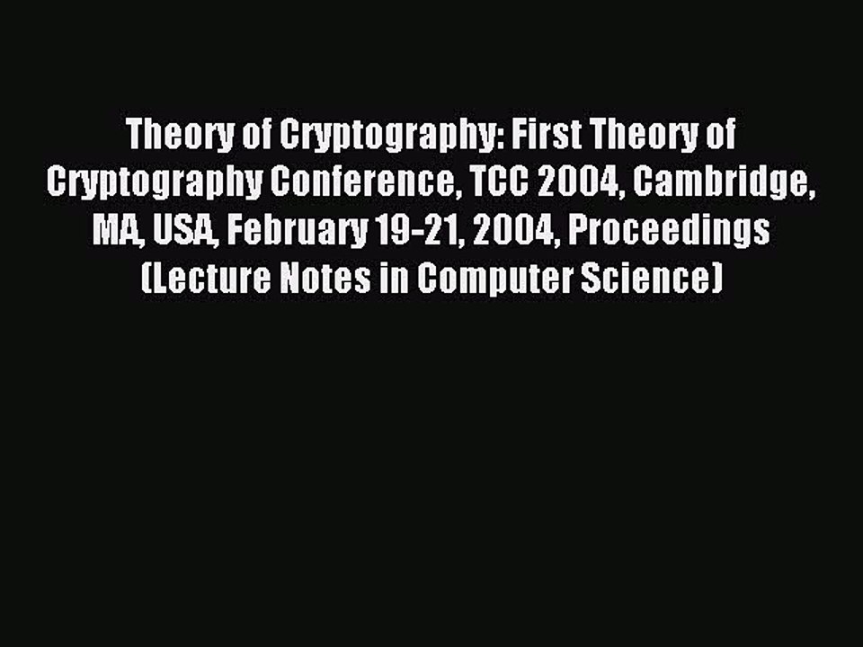 Read Theory of Cryptography: First Theory of Cryptography Conference TCC 2004 Cambridge MA