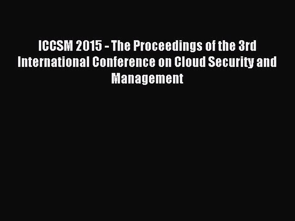 Read ICCSM 2015 - The Proceedings of the 3rd International Conference on Cloud Security and