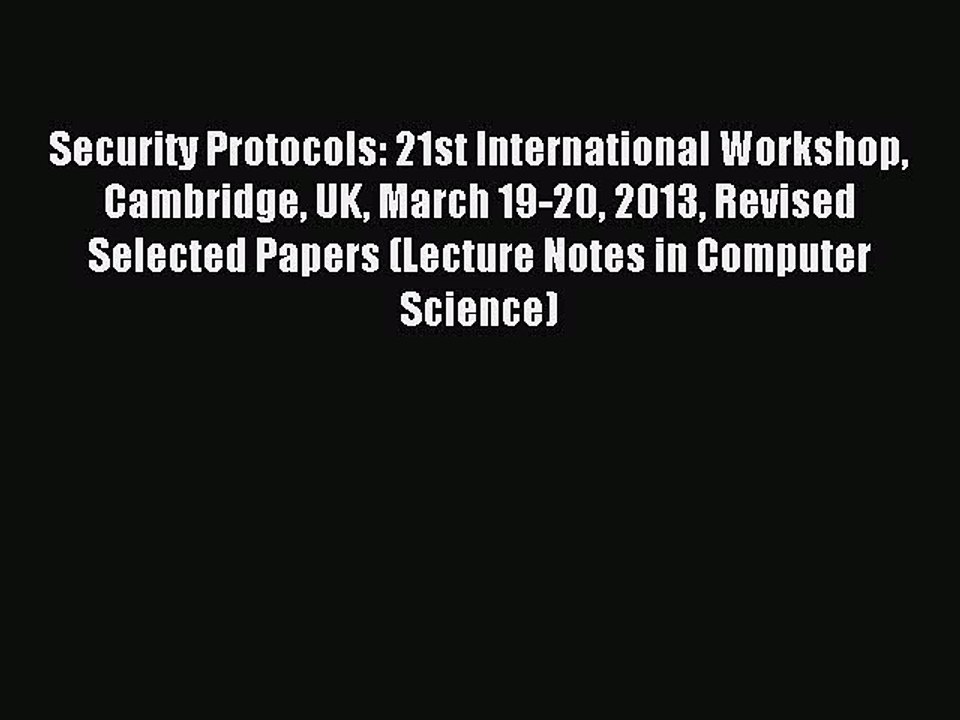 Read Security Protocols: 21st International Workshop Cambridge UK March 19-20 2013 Revised