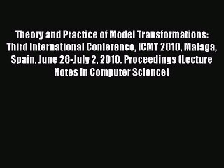 Read Theory and Practice of Model Transformations: Third International Conference ICMT 2010