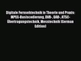 Read Digitale Fernsehtechnik in Theorie und Praxis: MPEG-Basiscodierung DVB- DAB- ATSC-Ãœbertragungstechnik