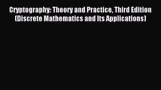 Read Cryptography: Theory and Practice Third Edition (Discrete Mathematics and Its Applications)
