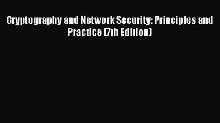 Download Cryptography and Network Security: Principles and Practice (7th Edition) Ebook Free