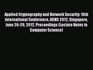 Read Applied Cryptography and Network Security: 10th International Conference ACNS 2012 Singapore