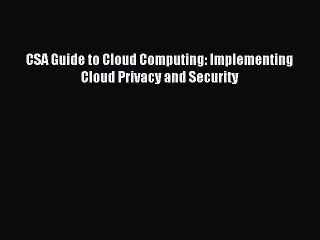 Read CSA Guide to Cloud Computing: Implementing Cloud Privacy and Security Ebook Free