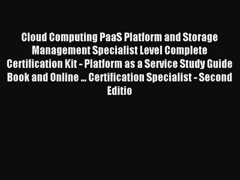 Read Cloud Computing PaaS Platform and Storage Management Specialist Level Complete Certification