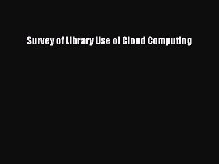 Read Survey of Library Use of Cloud Computing Ebook Free
