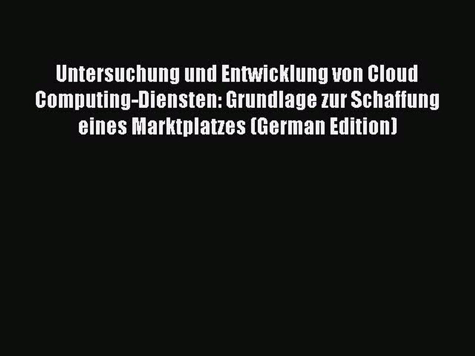 Read Untersuchung und Entwicklung von Cloud Computing-Diensten: Grundlage zur Schaffung eines
