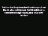 [Download] The Practical Encyclopedia of Paint Recipes Paint Effects & Special Finishes: The
