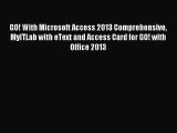 Read GO! With Microsoft Access 2013 Comprehensive MyITLab with eText and Access Card for GO!