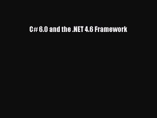 Download C# 6.0 and the .NET 4.6 Framework PDF Free