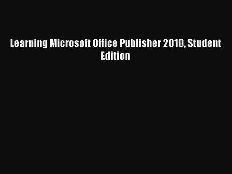 Read Learning Microsoft Office Publisher 2010 Student Edition Ebook Free