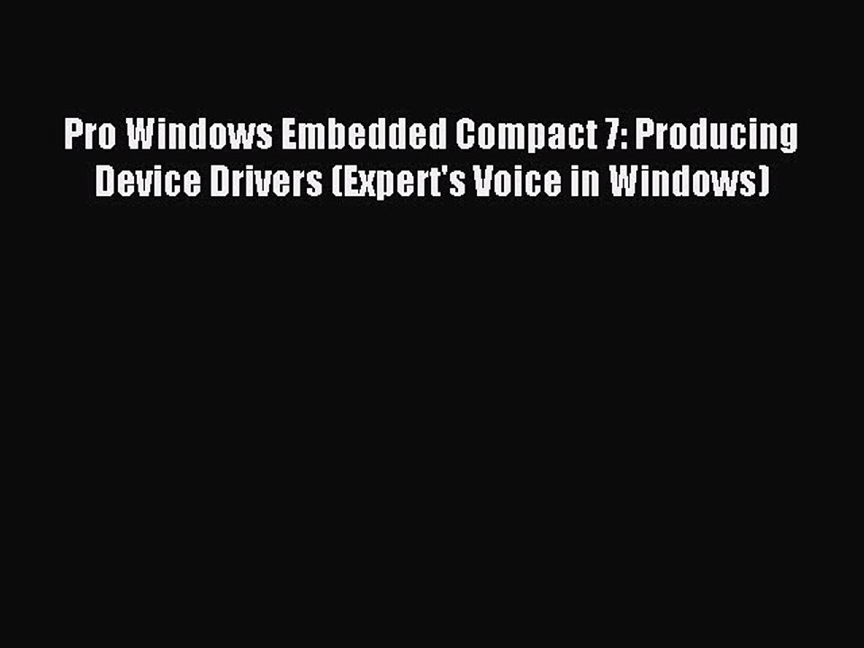 Read Pro Windows Embedded Compact 7: Producing Device Drivers (Expert's Voice in Windows) Ebook
