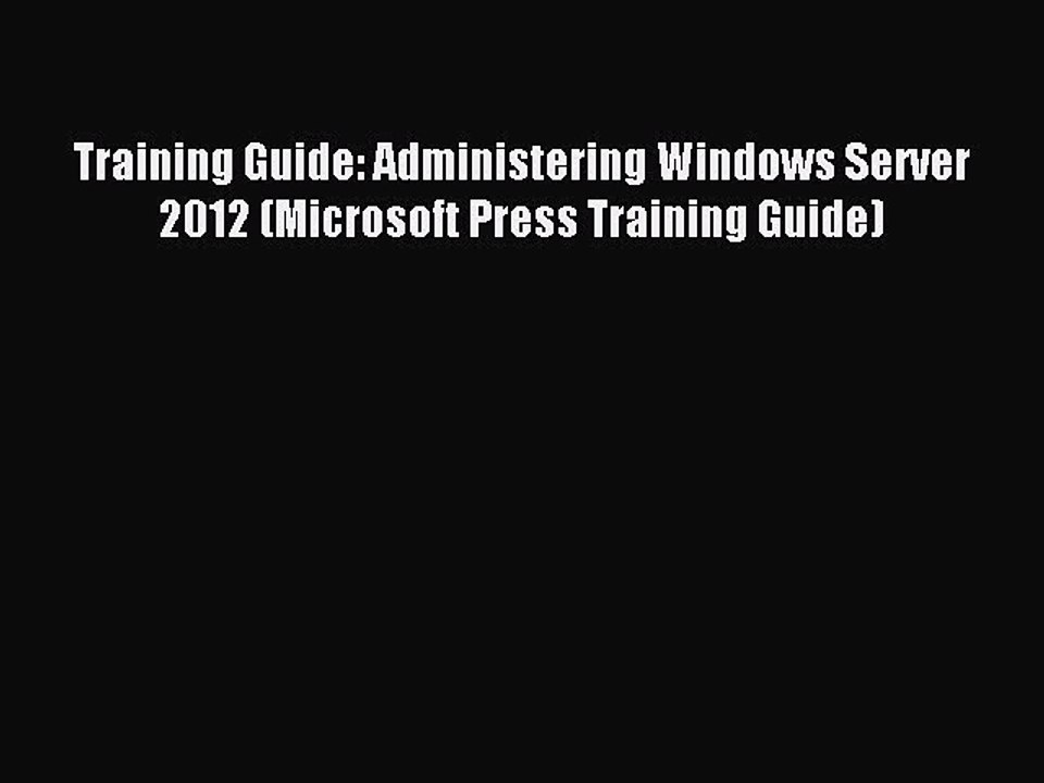 Read Training Guide: Administering Windows Server 2012 (Microsoft Press Training Guide) Ebook