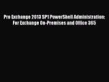 Read Pro Exchange 2013 SP1 PowerShell Administration: For Exchange On-Premises and Office 365