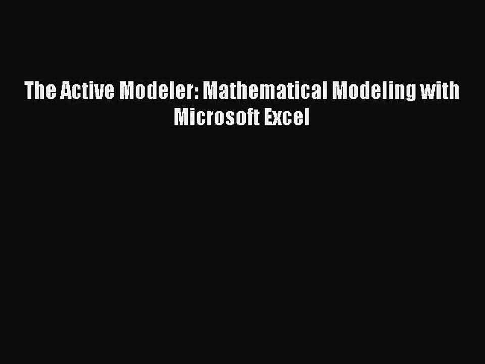 Read The Active Modeler: Mathematical Modeling with Microsoft Excel Ebook Free