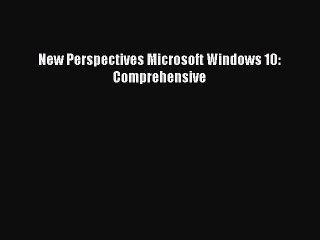Download New Perspectives Microsoft Windows 10: Comprehensive Ebook Free