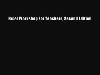 Download Excel Workshop For Teachers Second Edition PDF Online