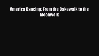 Read America Dancing: From the Cakewalk to the Moonwalk Ebook Free