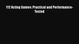 Download 112 Acting Games: Practical and Performance-Tested PDF Online