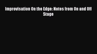 Read Improvisation On the Edge: Notes from On and Off Stage Ebook Free