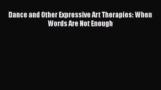 Download Dance and Other Expressive Art Therapies: When Words Are Not Enough PDF Online