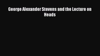 Read George Alexander Stevens and the Lecture on Heads Ebook Free