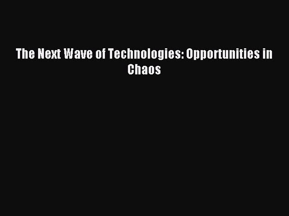 Read The Next Wave of Technologies: Opportunities in Chaos PDF Free