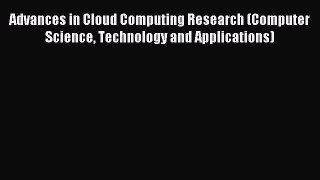 Download Advances in Cloud Computing Research (Computer Science Technology and Applications)