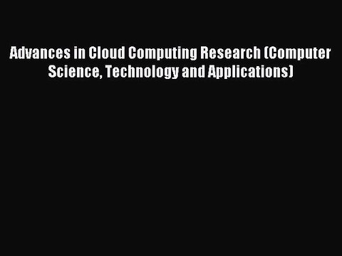 Download Advances in Cloud Computing Research (Computer Science Technology and Applications)