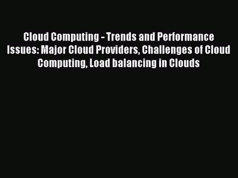 Read Cloud Computing - Trends and Performance Issues: Major Cloud Providers Challenges of Cloud