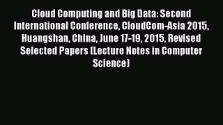 Read Cloud Computing and Big Data: Second International Conference CloudCom-Asia 2015 Huangshan