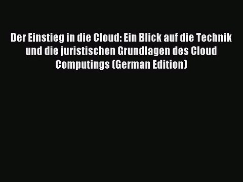 Download Der Einstieg in die Cloud: Ein Blick auf die Technik und die juristischen Grundlagen
