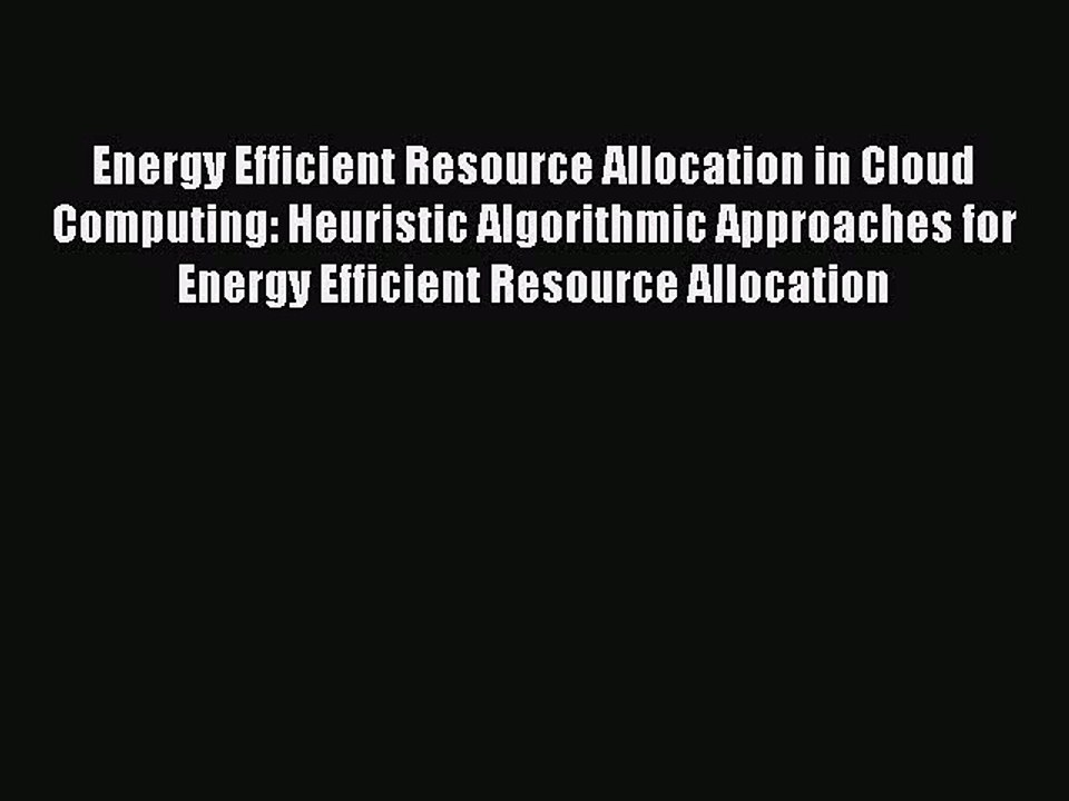 Read Energy Efficient Resource Allocation in Cloud Computing: Heuristic Algorithmic Approaches