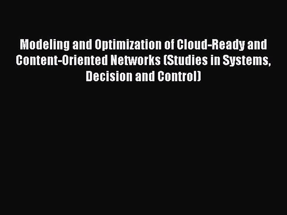 Download Modeling and Optimization of Cloud-Ready and Content-Oriented Networks (Studies in
