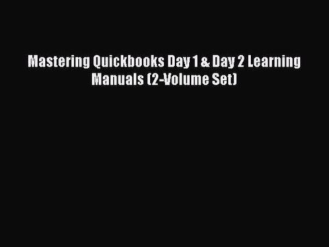 Read Mastering Quickbooks Day 1 & Day 2 Learning Manuals (2-Volume Set) Ebook Free