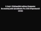 Read D. Kay's 12th(twelfth) edition (Computer Accounting with QuickBooks Pro 2010 (Paperback))(2010)